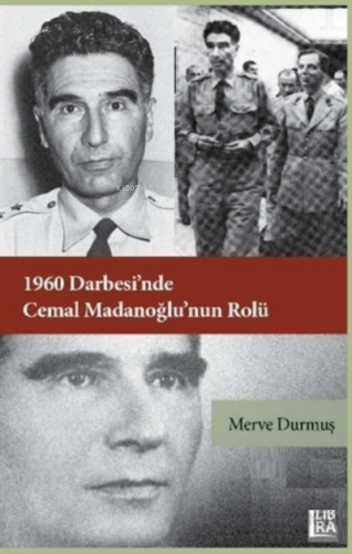 1960 Darbesi’nde Cemal Madanoğlu’nun Rolü | Merve Durmuş | Libra Kitap