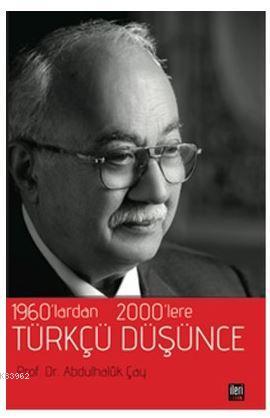 1960'lardan 2000'lere Türkçü Düşünce | Abdulhaluk Çay | İleri Yayınlar