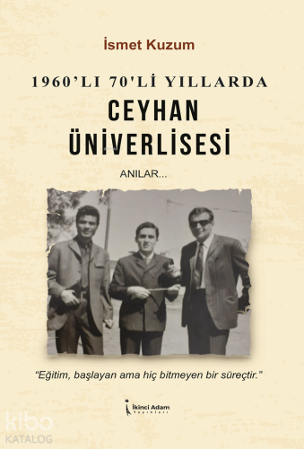 1960'lı 70'li Yıllarda Ceyhan Üniverlisesi;Anılar... | İsmet Kuzum | İ