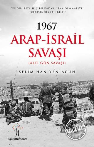 1967 Arap-İsrail Savaşı; Altı Gün Savaşı | Selim Han Yeniacun | İlgi K