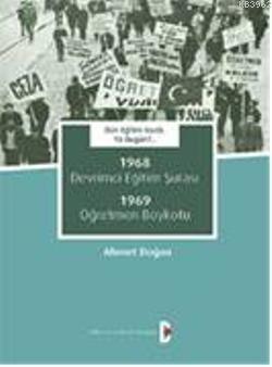 1968 Devrimci Eğitim Şurası – 1969 Öğretmen Boykotu | Ahmet Doğan | Bi