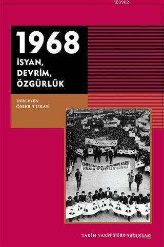 1968 - İsyan Devrim Özgürlük | Ömer Turan | Tarih Vakfı Yurt Yayınları