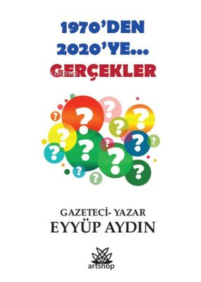 1970'den 2020'ye Gerçekler | Eyyüp Aydın | Artshop Yayıncılık