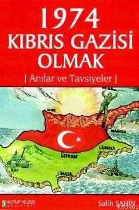 1974 Kıbrıs Gazisi Olmak; Anılar ve Tavsiyeler | Salih Şahin | Kutup Y