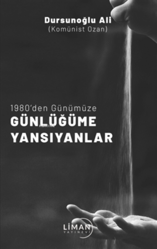 1980’den Günümüze Günlüğüme Yansıyanlar | Dursunoğlu Ali | Liman Yayın