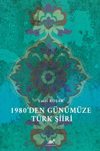 1980’den Günümüze Türk Şiiri | Emel Koşar | Paradigma Akademi Yayınlar