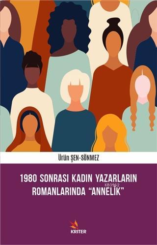 1980 Sonrası Kadın Yazarların Romanlarında Annelik | Ürün Şen Sönmez |