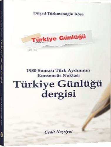 1980 Sonrası Türk Aydınının Konsensüs Noktası Türkiye Günlüğü Dergisi 