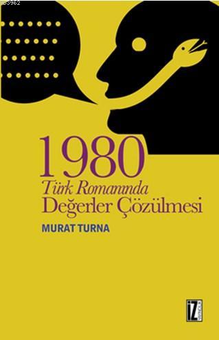 1980 Türk Romanında Değerler Çözülmesi | Murat Turna | İz Yayıncılık