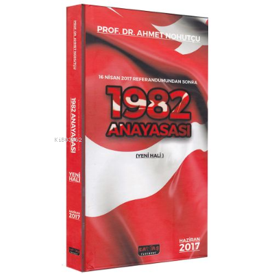 1982 Anayasası 2017 Yeni Hali - Dikişli Ciltli Baskı | Ahmet Nohutçu |