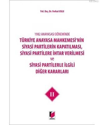 1982 Anayasası Döneminde Türkiye Anayasa Mahkemesi'nin Siyasi Partiler