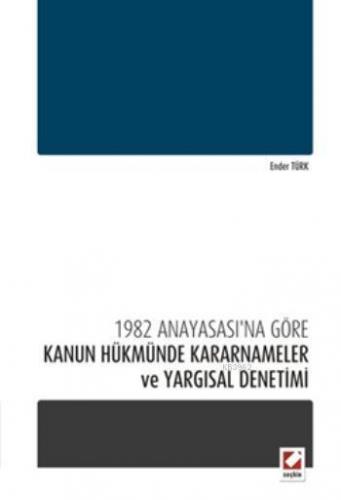 1982 Anayasası'na Göre Kanun Hükmünde Kararnameler ve Yargısal Denetim