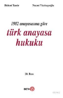 1982 Anayasasına Göre Türk Anayasa Hukuku | Bülent Tanör | Beta Akadem