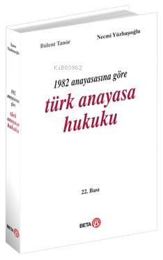 1982 Anayasasına Göre Türk Anayasa Hukuku | Bülent Tanör | Beta Akadem