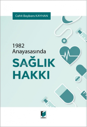 1982 Anayasasında Sağlık Hakkı | Cahit Baybars Kayhan | Adalet Yayınev