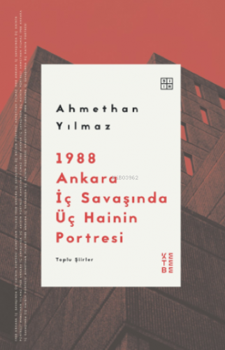 1988 Ankara İç Savaşında Üç Hainin Portresi;Toplu Şiirler | Ahmethan Y