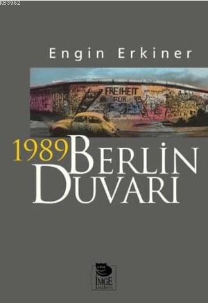 1989 Berlin Duvarı | Engin Erkiner | İmge Kitabevi Yayınları