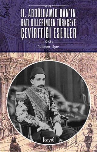 2. Abdülhamid Han'ın Batı Dillerinden Türkçeye Çevirttiği Eserler | Gü