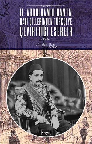 2. Abdülhamid Han'ın Batı Dillerinden Türkçeye Çevirttiği Eserler | Gü