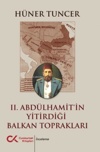 2. Abdülhamit'in Yitirdiği Balkan Toprakları | Hüner Tuncer | Cumhuriy