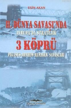 2. Dünya Savaşı'nda Avrupa'da Stratejik 3 Köprü; Pegasus - Arnhem - Re