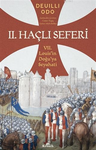 2. Haçlı Seferi; 7. Louis'in Doğu'ya Seyahati | Deuilli Odo | Kronik K