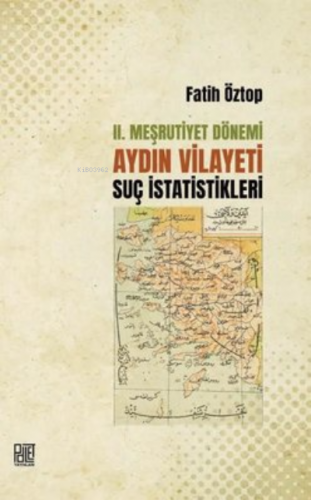 2. Meşrutiyet Dönemi Aydın Vilayeti Suç İstatistikleri | Fatih Öztop |