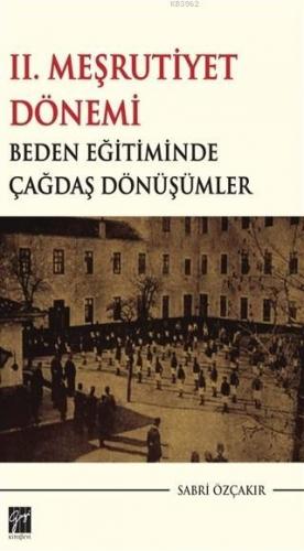 2. Meşrutiyet Dönemi Beden Eğitiminde Çağdaş Dönüşümler | Sabri Özçakı