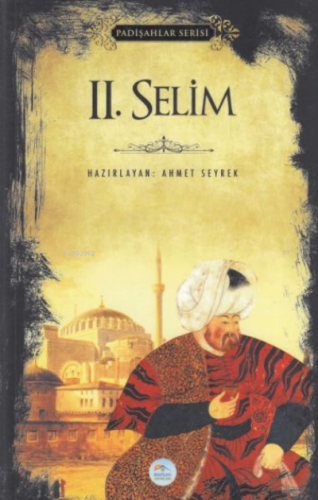 2.Selim (Padişahlar Serisi) | Ahmet Seyrek | Maviçatı Yayınları