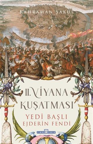 2. Viyana Kuşatması; Yedi Başlı Ejderin Fendi | Kahraman Şakul | Timaş