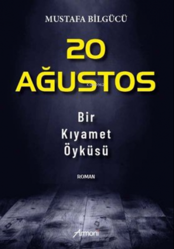 20 Ağustos - Bir Kıyamet Öyküsü | Mustafa Bilgücü | Armoni Yayınları