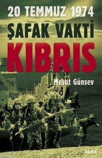 20 Temmuz 1974 Şafak Vakti Kıbrıs | Mesut Günsev | Alfa Basım Yayım Da