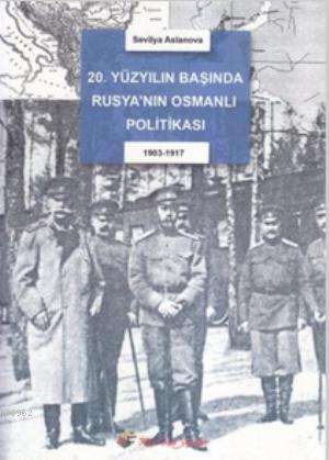 20. Yüzyıl Başında Rusya'nın Osmanlı Politikası; 1903-1917 | Sevilya A