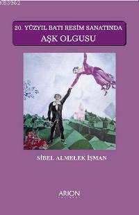 20. Yüzyıl Batı Resim Sanatında Aşk Olgusu | Sibel Almelek İşman | Ari