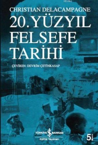 20. Yüzyıl Felsefe Tarihi | Christian Delacampagne | Türkiye İş Bankas