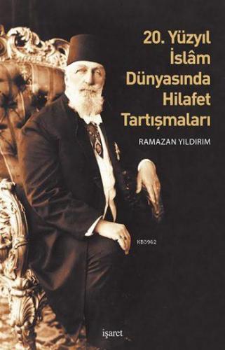 20. Yüzyıl İslâm Dünyasında Hilafet Tartışmaları | Ramazan Yıldırım | 