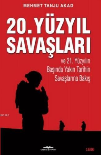 20. Yüzyıl Savaşları ve 21. Yüzyılın Başında Yakın Tarihin Savaşlarına