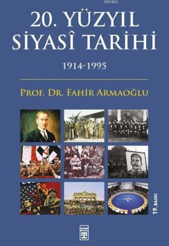 20. Yüzyıl Siyasi Tarihi (1914-1995) | Fahir Armaoğlu | Timaş Yayınlar