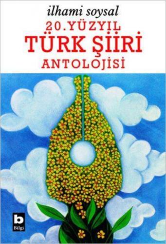 20. Yüzyıl Türk Şiiri Antolojisi | İlhami Soysal | Bilgi Yayınevi