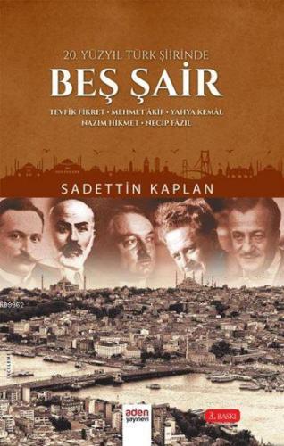 20.yüzyıl Türk Şiirinde Beş Şair | Sadettin Kaplan | Aden Yayınları