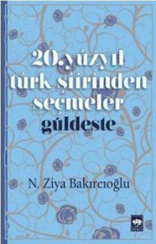 20.Yüzyıl Türk Şiirinden Seçmeler; Güldeste | N.Ziya Bakırcıoğlu | Ötü