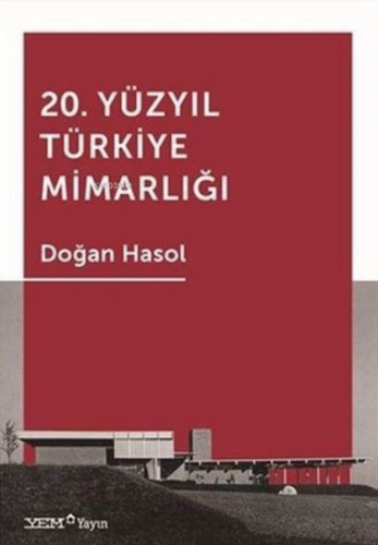 20. Yüzyıl Türkiye Mimarlığı | Doğan Hasol | YEM Yayınları