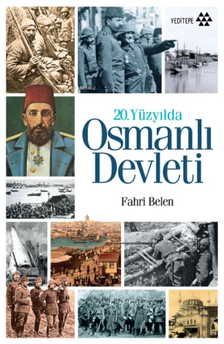 20.Yüzyılda Osmanlı Devleti | Fahri Belen | Yeditepe Yayınevi