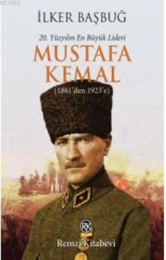 20. Yüzyılın En Büyük Lideri Mustafa Kemal (1881'den 1923'e) | İlker B