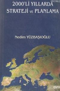 2000´li Yıllarda Strateji ve Planlama | Nedim Yüzbaşıoğlu | Çizgi Kita