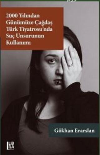 2000 Yılından Günümüze Çağdaş Türk Tiyatrosu'nda Suç Unsurunun Kullanı