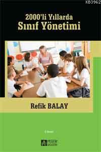 2000'li Yıllarda Sınıf Yönetimi | Refik Balay | Pegem Akademi Yayıncıl