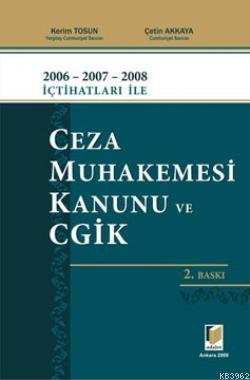 2006 - 2007 - 2008 İçtihatları ile Ceza Muhakemesi Kanunu ve CGİK | Çe