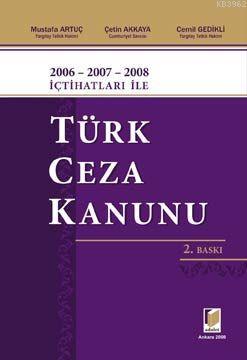 2006 - 2007 - 2008 İçtihatları ile Türk Ceza Kanunu | Çetin Akkaya | A