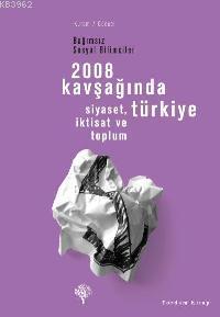 2008 Kavşağında Türkiye; Siyaset, İktisat ve Toplum | Bağımsız Sosyal 